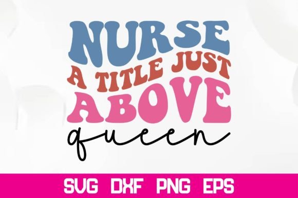 Nurse a Title Just Above Queen Retro SVG for Crafts and Graphics